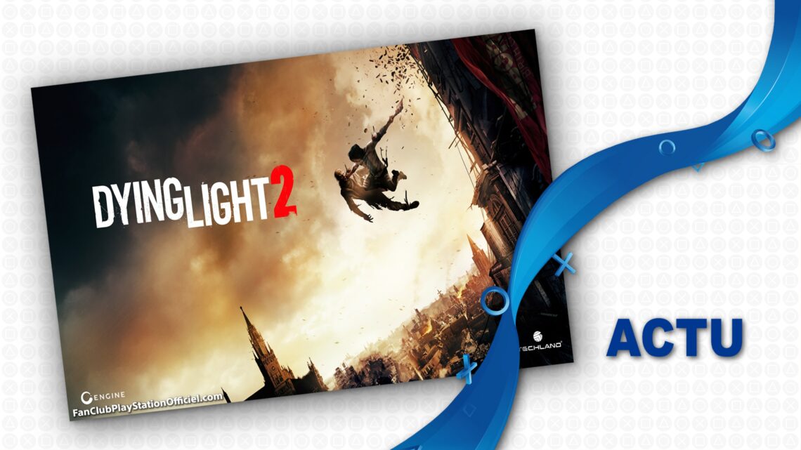 Dying Light 2 nous donne rendez-vous en fin d’année Dying Light 2 nous donne rendez-vous en fin d’année