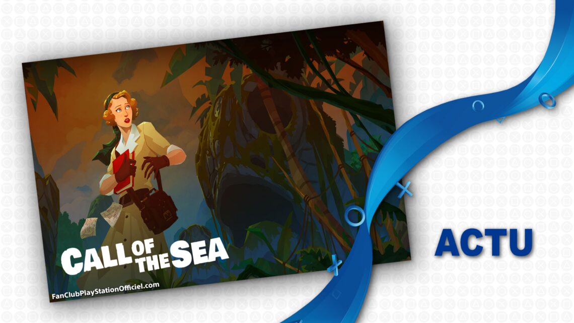 Call of the Sea débarque chez PlayStation Call of the Sea débarque chez PlayStation